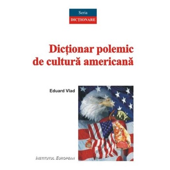 Dictionar polemic de cultura americana - Eduard Vlad Dictionar polemic de cultura americana - Eduard Vlad