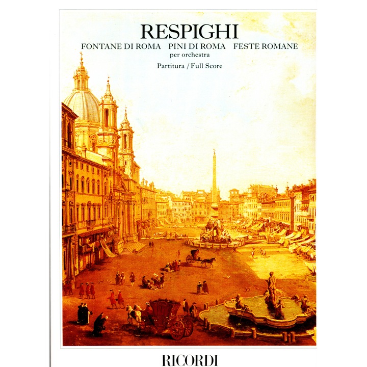 Ottorino Respighi: Fântânile Romei, Pinul Romei & Sărbătorile romane - partitură