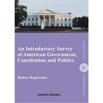 An Introductory Survey of American Government, Constitution and Politics - Raluca Rogoveanu An Introductory Survey of American Government, Constitution and Politics - Raluca Rogoveanu