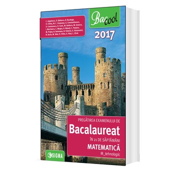 Bacaleureat in 21 saptamani Matematica 2017 Bacaleureat in 21 saptamani Matematica 2017
