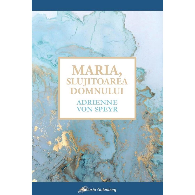 Maria, Slujitoarea Domnului - Adrianne Von Speyr