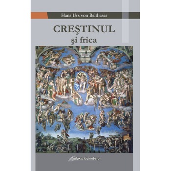 Crestinul si frica - Hans Urs Von Balthasar Crestinul si frica - Hans Urs Von Balthasar