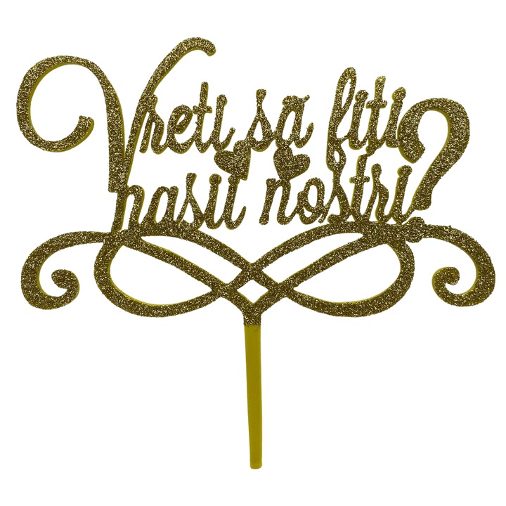 Decoratiune topper tort "Vreti sa fiti nasii nostri", galben cu sclipici auriu 20 x 19.5 cm