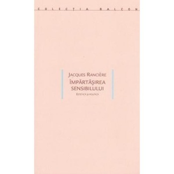 Impartasirea sensibilului - Jacques Ranciere Impartasirea sensibilului - Jacques Ranciere
