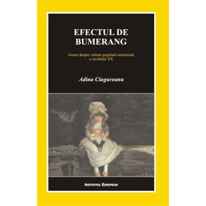Efectul de bumerang. Eseuri despre cultura populara americana a secolului XX - Adina Ciugureanu