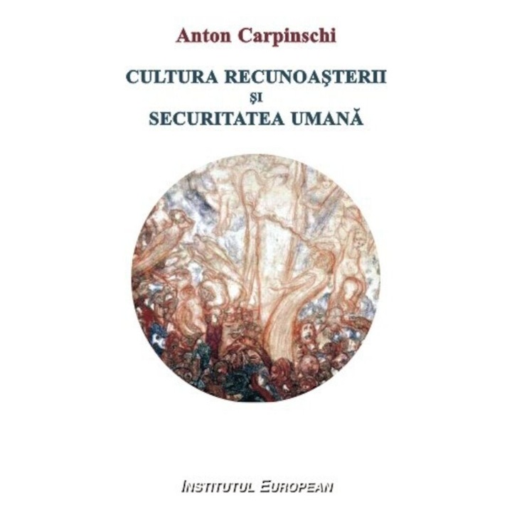 Cultura recunoasterii si securitatea umana - Anton Carpinschi