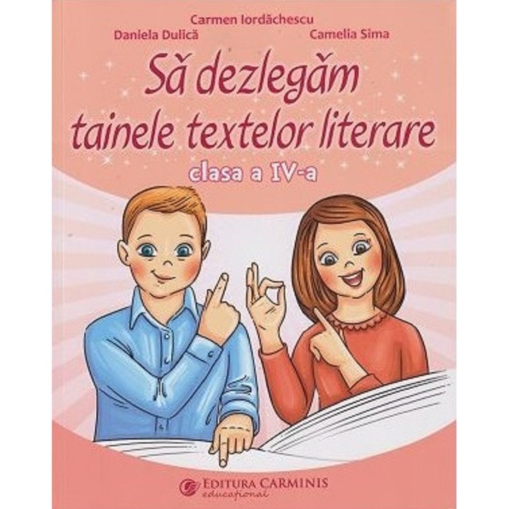 Sa dezlegam tainele textelor literare - Clasa 4, Camelia Sima, Carminis