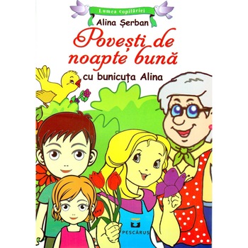 Povesti de noapte buna cu bunicuta Alina - Alina Serban Povesti de noapte buna cu bunicuta Alina - Alina Serban
