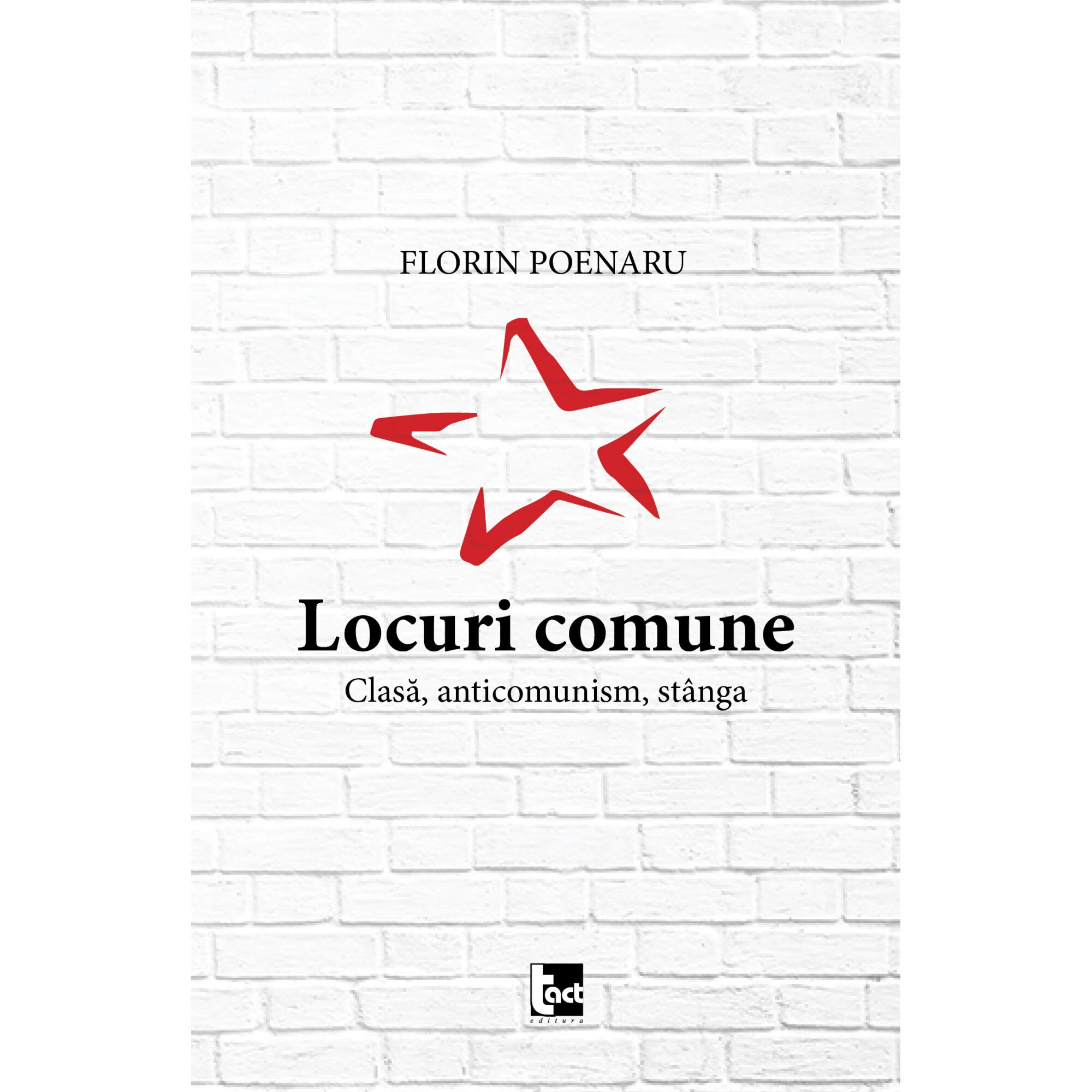 Locuri comune. Clasa, anticomunism, stanga - Florin Poenaru