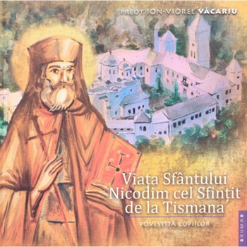 Viata Sfantului Nicodim cel Sfintit de la Tismana povestita copiilor - Ion-Viorel Vacariu Viata Sfantului Nicodim cel Sfintit de la Tismana povestita copiilor - Ion-Viorel Vacariu