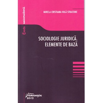 Sociologie juridica. Elemente de baza - Mirela Cristiana Nila Stratone Sociologie juridica. Elemente de baza - Mirela Cristiana Nila Stratone