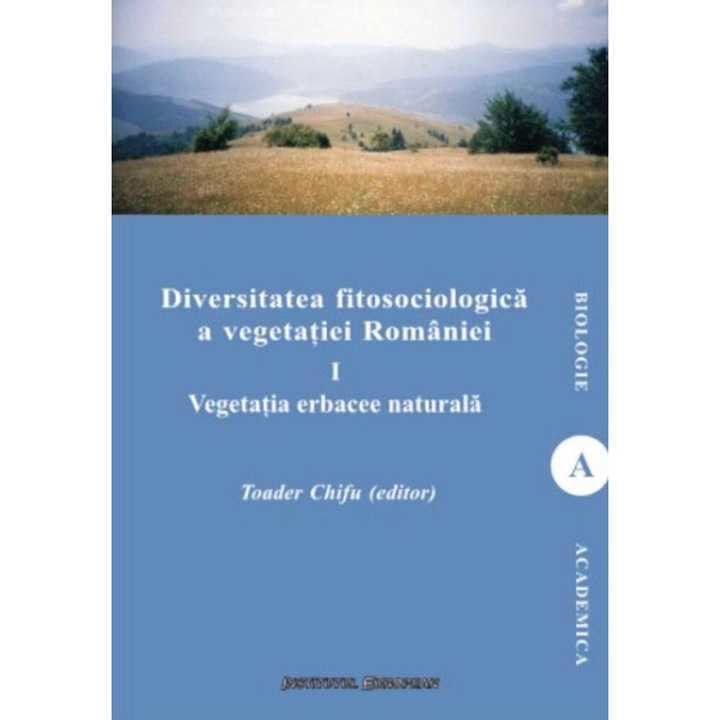 Diversitatea fitosociologica a vegetatiei Romaniei. Vegetatia erbacee naturala. Volumul I - Teodor Chifu