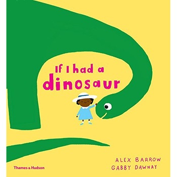 If I had a dinosaur - Gabby Dawnay,Alex Barrow If I had a dinosaur - Gabby Dawnay,Alex Barrow