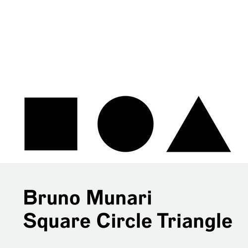 Bruno Munari: Circle, Square, Triangle - Bruno Munari