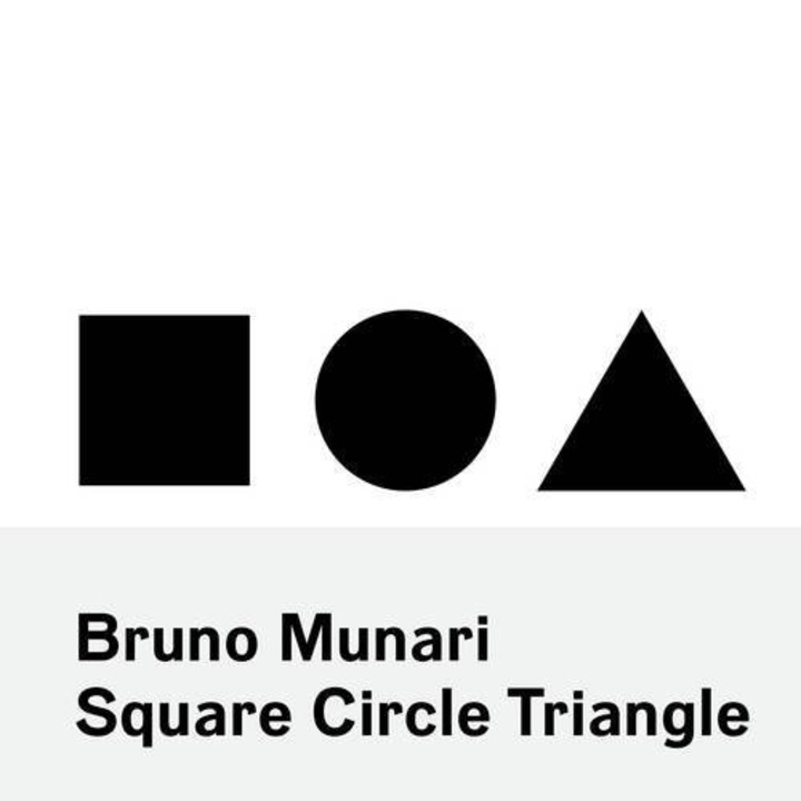 Bruno Munari: Circle, Square, Triangle - Bruno Munari