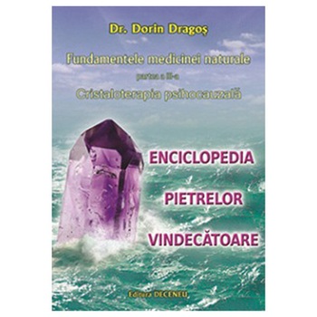 Fundamentele medicinei naturale. Partea a III-a. Cristaloterapia psihocauzala - Dorin Dragos Fundamentele medicinei naturale. Partea a III-a. Cristaloterapia psihocauzala - Dorin Dragos