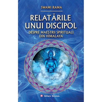 Relatarile unui discipol - Swami Rama Relatarile unui discipol - Swami Rama