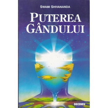 Puterea gandului - Swami Shivananda Puterea gandului - Swami Shivananda