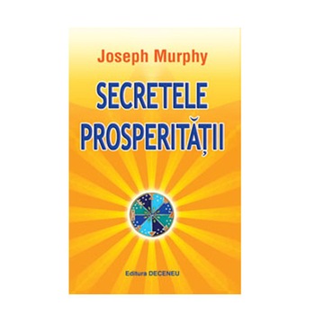 Secretele prosperitatii - Joseph Murphy Secretele prosperitatii - Joseph Murphy