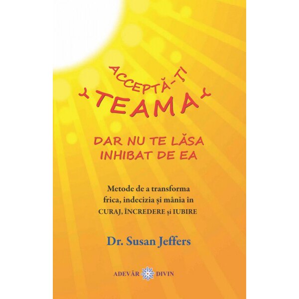 Accepta-ti teama dar nu te lasa inhibat de ea - Susan Jeffers