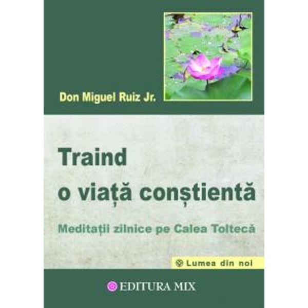 Traind o viața constienta - Don Miguel Ruiz Jr.