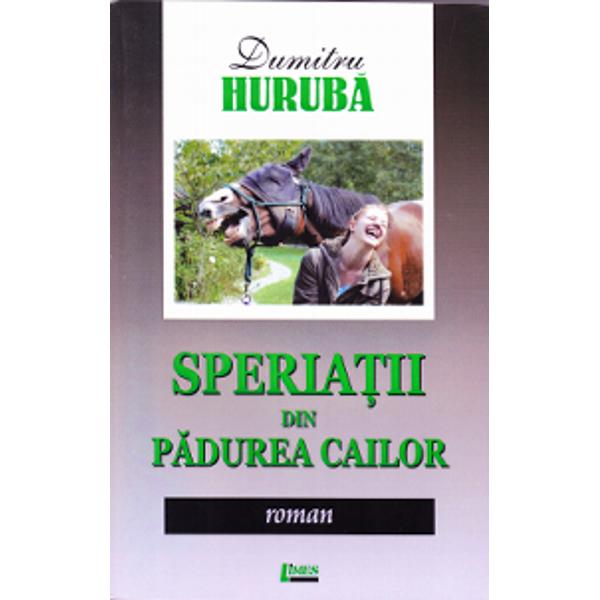 Speriatii din Padurea Cailor - Dumitru Huruba