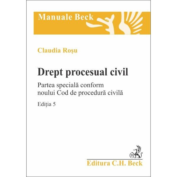 Drept procesual civil ed. 5 Partea speciala conform noului Cod de procedura civila - Claudia Rosu