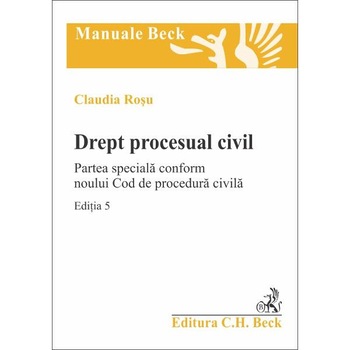 Drept procesual civil ed. 5 Partea speciala conform noului Cod de procedura civila - Claudia Rosu Drept procesual civil ed. 5 Partea speciala conform noului Cod de procedura civila - Claudia Rosu