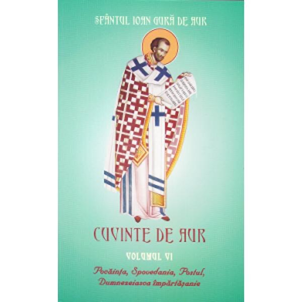 Cuvinte de aur vol 6: Pocainta, spovedania, postul, Dumnezeiasca Impartasanie - Sfantul Ioan Gura de Aur