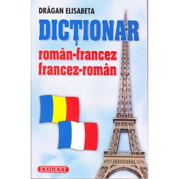 Dictionar roman-francez, francez-roman - Dragan Elisabeta Dictionar roman-francez, francez-roman - Dragan Elisabeta