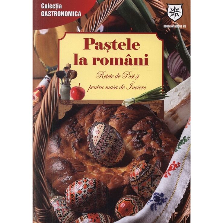 Pastele la romani (ed. chiosc). Retete de Post si pentru masa de Inviere