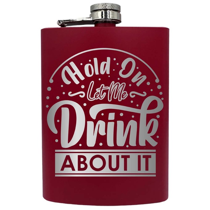 Plosca metalica gravata, de 8oz 240 ml pentru bauturi fine, Let Me Drink About It, Rosu, PNF 87