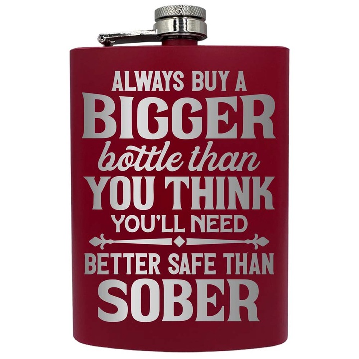 Plosca metalica gravata, de 8oz 240 ml pentru bauturi fine, Always Buy A Bigger Bottle, Rosu, PNF 42