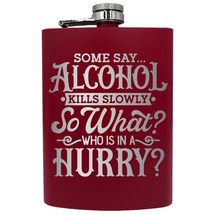 Plosca metalica gravata, de 8oz 240 ml pentru bauturi fine, Some Say Alcohol Kills Slowly, Rosu, PNF 171