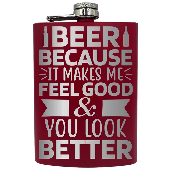 Plosca metalica gravata, de 8oz 240 ml pentru bauturi fine, Beer Makes Me Feel Good And Look Better, Rosu, PNF 48