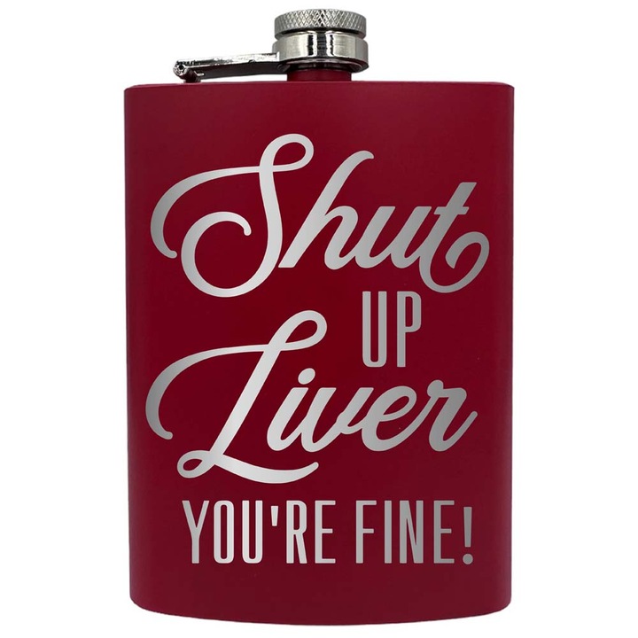 Plosca metalica gravata, de 8oz 240 ml pentru bauturi fine, Shut Up Liver, Rosu, PNF 167