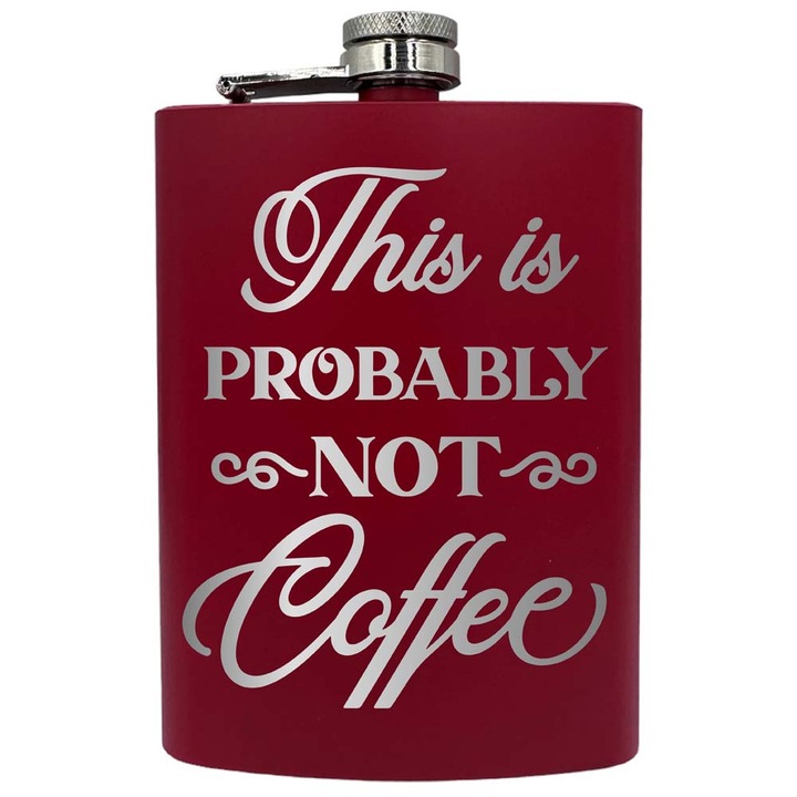 Plosca metalica gravata, de 8oz 240 ml pentru bauturi fine, This Is Probably Not Coffe, Rosu, PNF 182