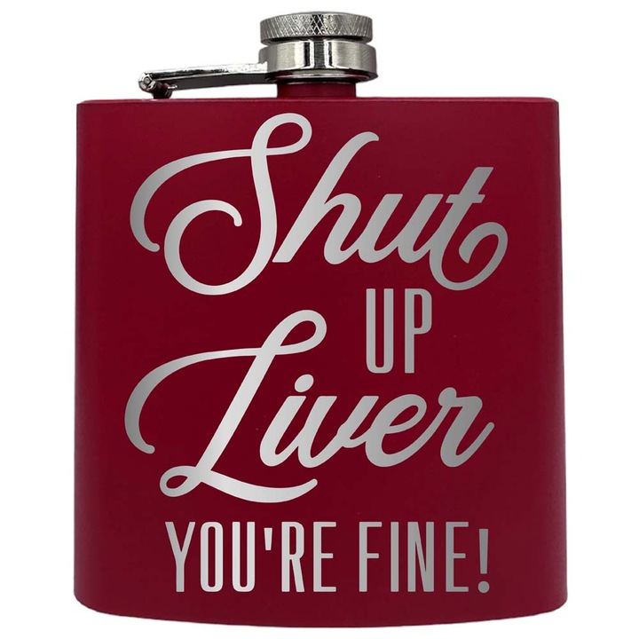 Plosca metalica gravata, de 6oz 180 ml pentru bauturi fine, Shut Up Liver, Rosu, PKF 167