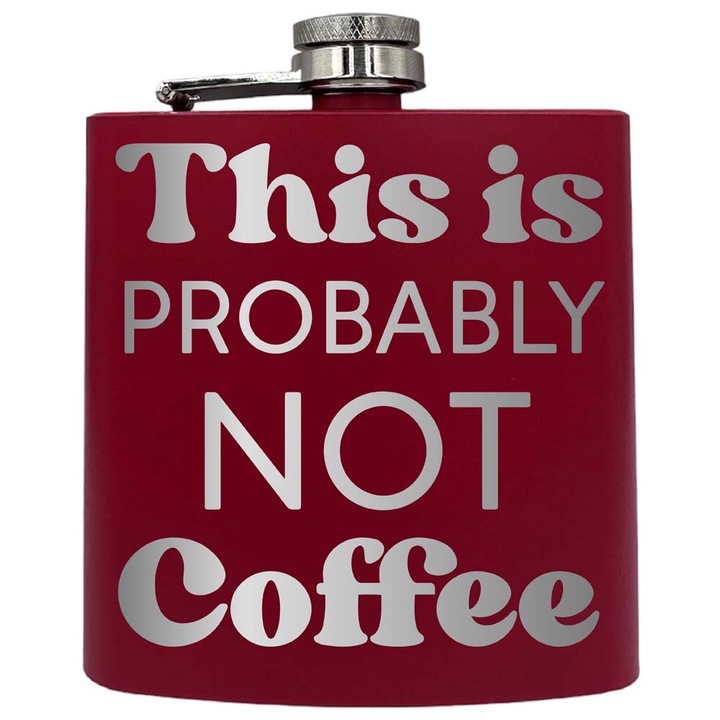 Plosca metalica gravata, de 6oz 180 ml pentru bauturi fine, This Is Probably Not Coffe, Rosu, PKF 191