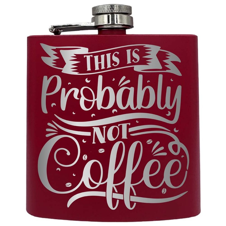 Plosca metalica gravata, de 6oz 180 ml pentru bauturi fine, Probably Not Coffe, Rosu, PKF 82