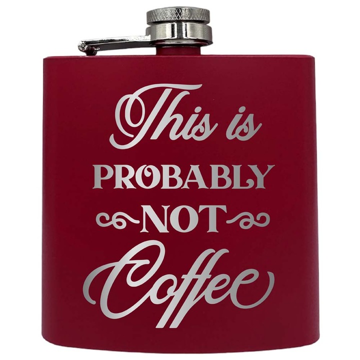 Plosca metalica gravata, de 6oz 180 ml pentru bauturi fine, This Is Probably Not Coffe, Rosu, PKF 182