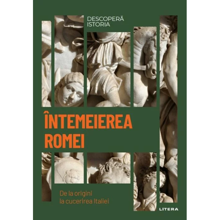 Descopera istoria. Intemeierea Romei. De la origini la cucerirea Italiei
