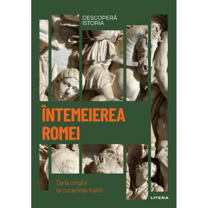 Descopera istoria. Intemeierea Romei. De la origini la cucerirea Italiei