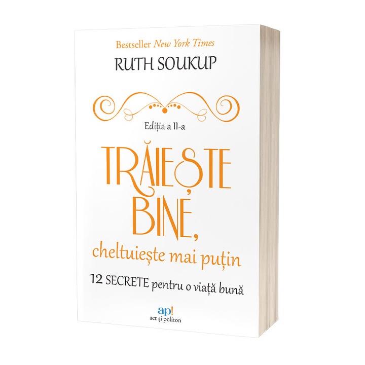 Traieste bine, cheltuieste mai putin. 12 Secrete pentru o viata buna, Ruth Soukup