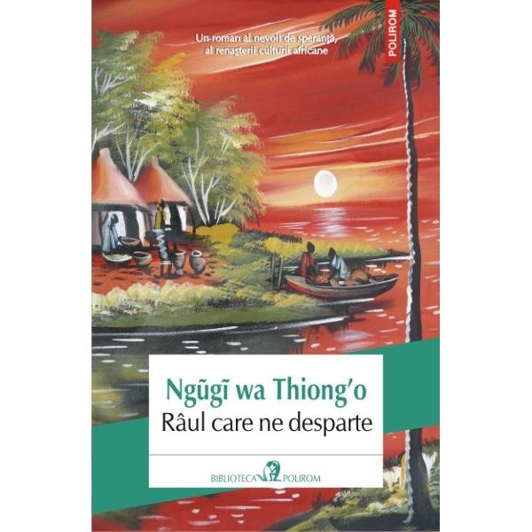 Raul care ne desparte - Ngugi wa Thiong'o