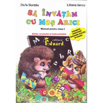 Sa invatam cu Mos Arici - Clasa 1 - Stela Gurzau, Liliana Iancu Sa invatam cu Mos Arici - Clasa 1 - Stela Gurzau, Liliana Iancu
