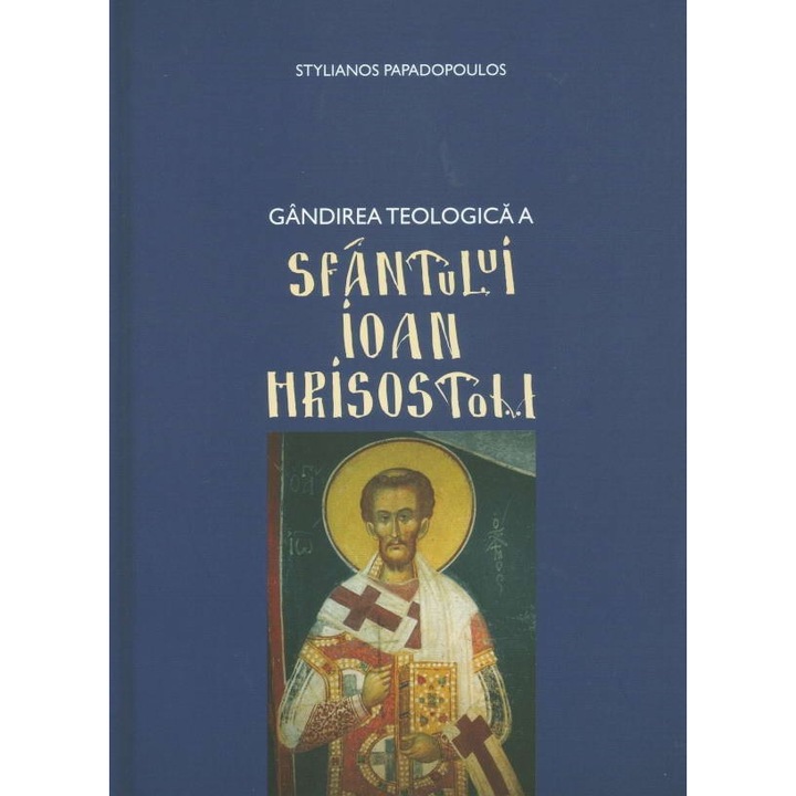 Gandirea Teologica A Sfantului Ioan Hrisostom - Stylianos Papadopoulos