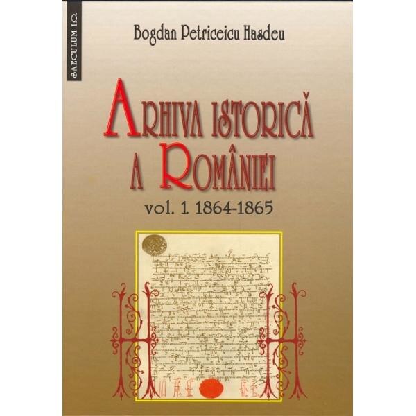 Arhiva istorica a Romaniei vol.1+2 - Bogdan Petriceicu Hasdeu