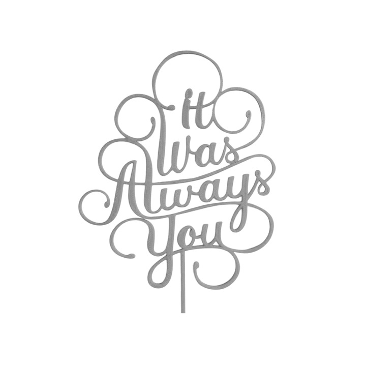 Tortafedő dekoráció, "MINDIG TE VOLTAD" együttlétre szánva, 18 x 12,5 cm ezüst