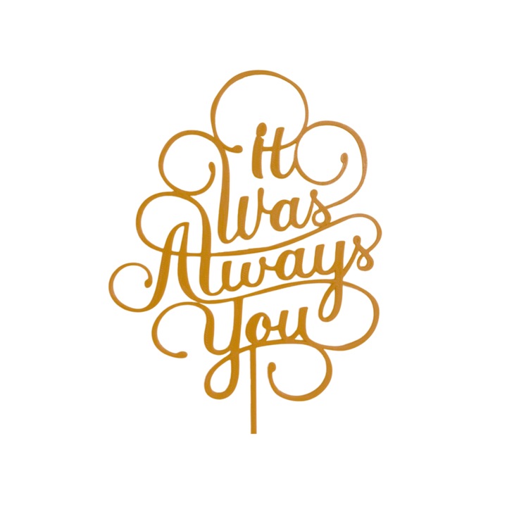 Tortafedő dekoráció, "MINDIG TE VOLTAD" együttlétre szánva, 18 x 12,5 cm arany